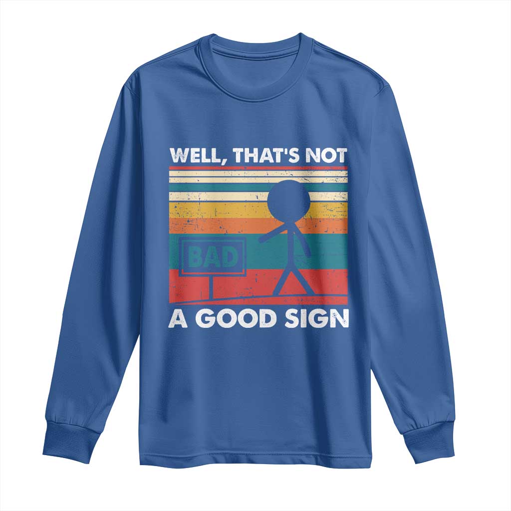 Funny Sarcastic Long Sleeve Shirt Retro Well Not A Good Sign Gag Gift - Wonder Print Shop