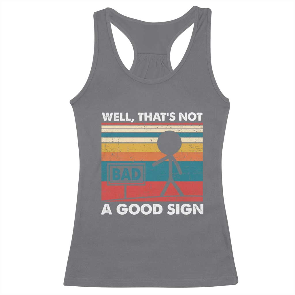 Funny Sarcastic Racerback Tank Top Retro Well Not A Good Sign Gag Gift - Wonder Print Shop