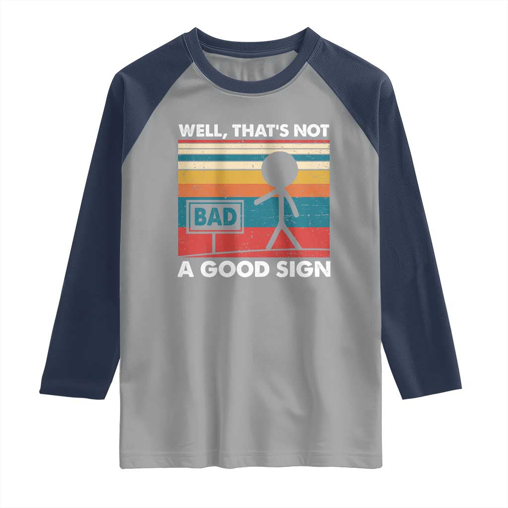 Funny Sarcastic Raglan Shirt Retro Well Not A Good Sign Gag Gift - Wonder Print Shop