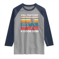 Funny Sarcastic Raglan Shirt Retro Well Not A Good Sign Gag Gift - Wonder Print Shop