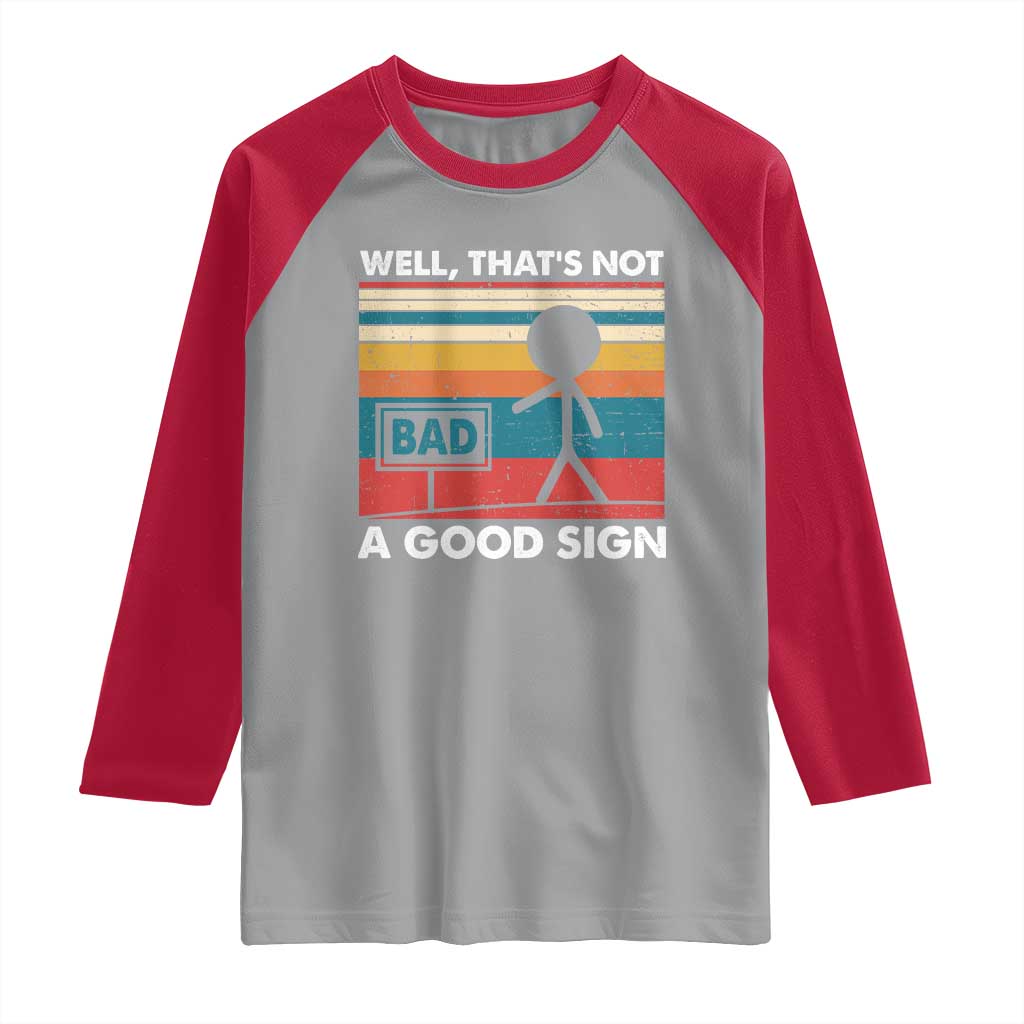Funny Sarcastic Raglan Shirt Retro Well Not A Good Sign Gag Gift - Wonder Print Shop