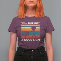 Funny Sarcastic T Shirt For Women Retro Well Not A Good Sign Gag Gift - Wonder Print Shop