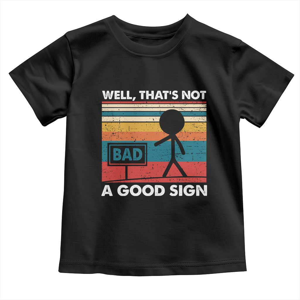 Funny Sarcastic Toddler T Shirt Retro Well Not A Good Sign Gag Gift - Wonder Print Shop