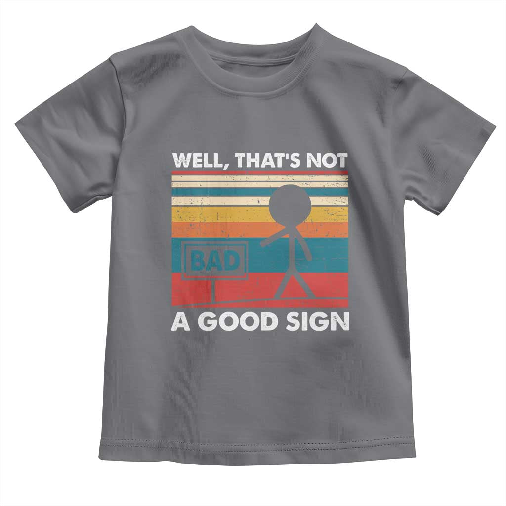 Funny Sarcastic Toddler T Shirt Retro Well Not A Good Sign Gag Gift - Wonder Print Shop