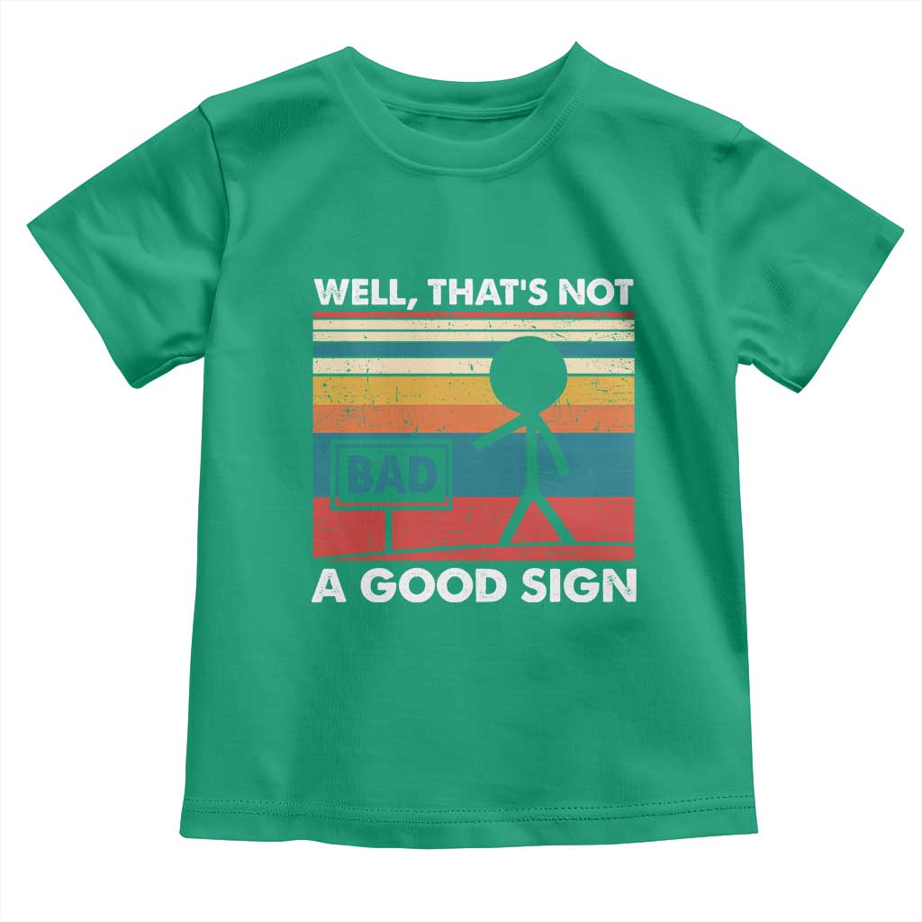 Funny Sarcastic Toddler T Shirt Retro Well Not A Good Sign Gag Gift - Wonder Print Shop