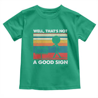 Funny Sarcastic Toddler T Shirt Retro Well Not A Good Sign Gag Gift - Wonder Print Shop