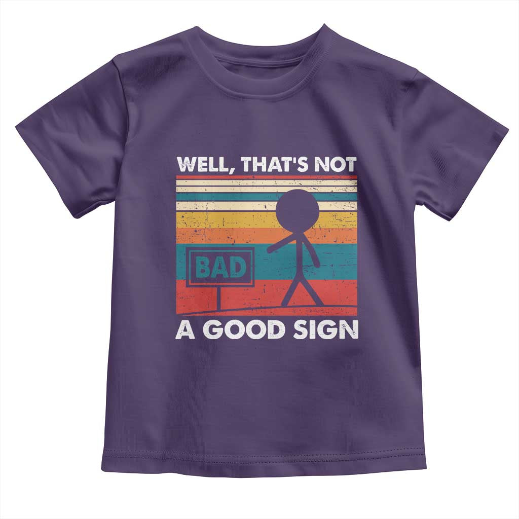 Funny Sarcastic Toddler T Shirt Retro Well Not A Good Sign Gag Gift - Wonder Print Shop