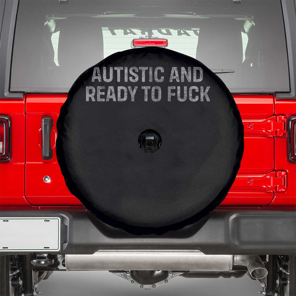 Funny Autism Autistic And Ready To Fuck Spare Tire Cover