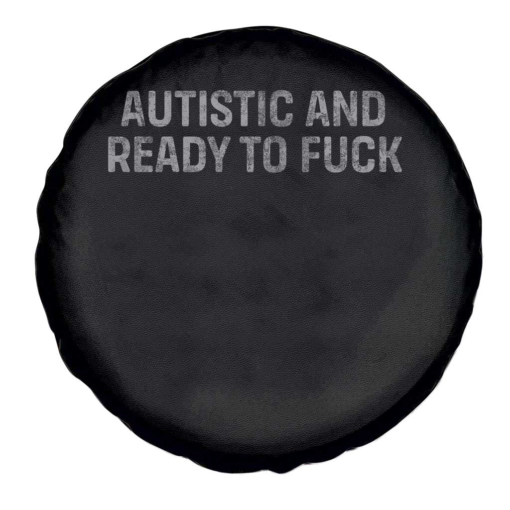 Funny Autism Autistic And Ready To Fuck Spare Tire Cover