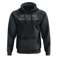 Funny Autism Autistic And Ready To Fuck Hoodie