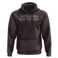 Funny Autism Autistic And Ready To Fuck Hoodie