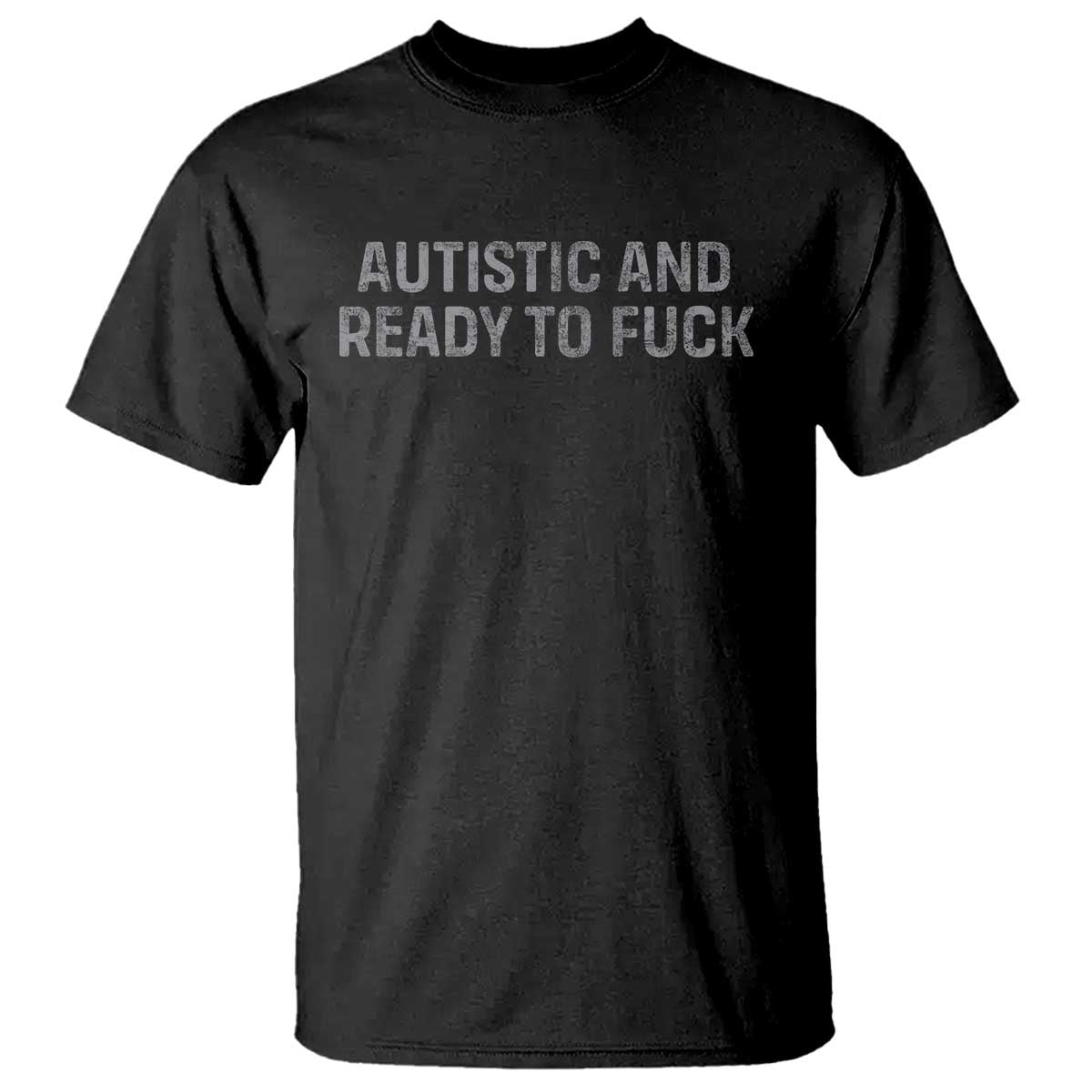 Funny Autism Autistic And Ready To Fuck T Shirt