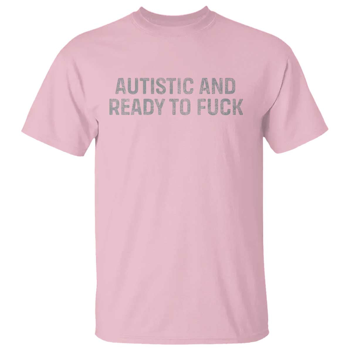 Funny Autism Autistic And Ready To Fuck T Shirt