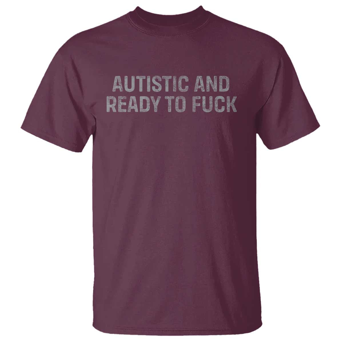 Funny Autism Autistic And Ready To Fuck T Shirt