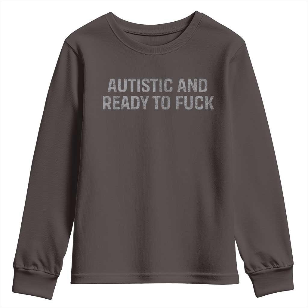 Funny Autism Autistic And Ready To Fuck Youth Sweatshirt
