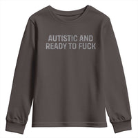 Funny Autism Autistic And Ready To Fuck Youth Sweatshirt