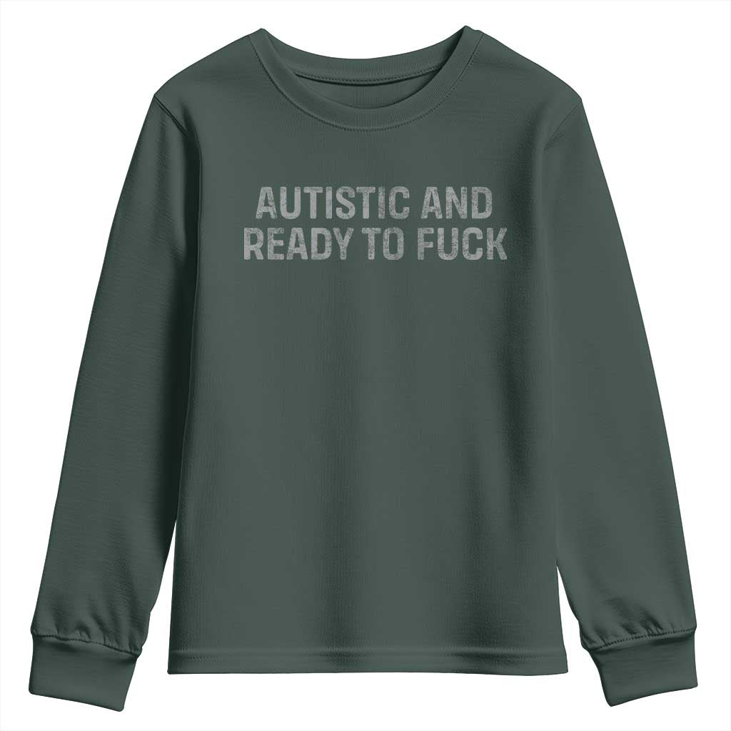Funny Autism Autistic And Ready To Fuck Youth Sweatshirt