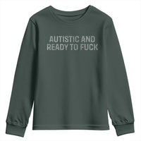 Funny Autism Autistic And Ready To Fuck Youth Sweatshirt