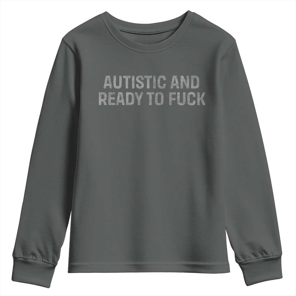 Funny Autism Autistic And Ready To Fuck Youth Sweatshirt