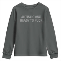 Funny Autism Autistic And Ready To Fuck Youth Sweatshirt