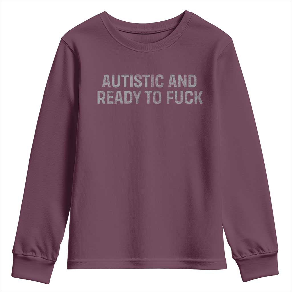 Funny Autism Autistic And Ready To Fuck Youth Sweatshirt