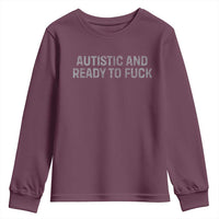 Funny Autism Autistic And Ready To Fuck Youth Sweatshirt