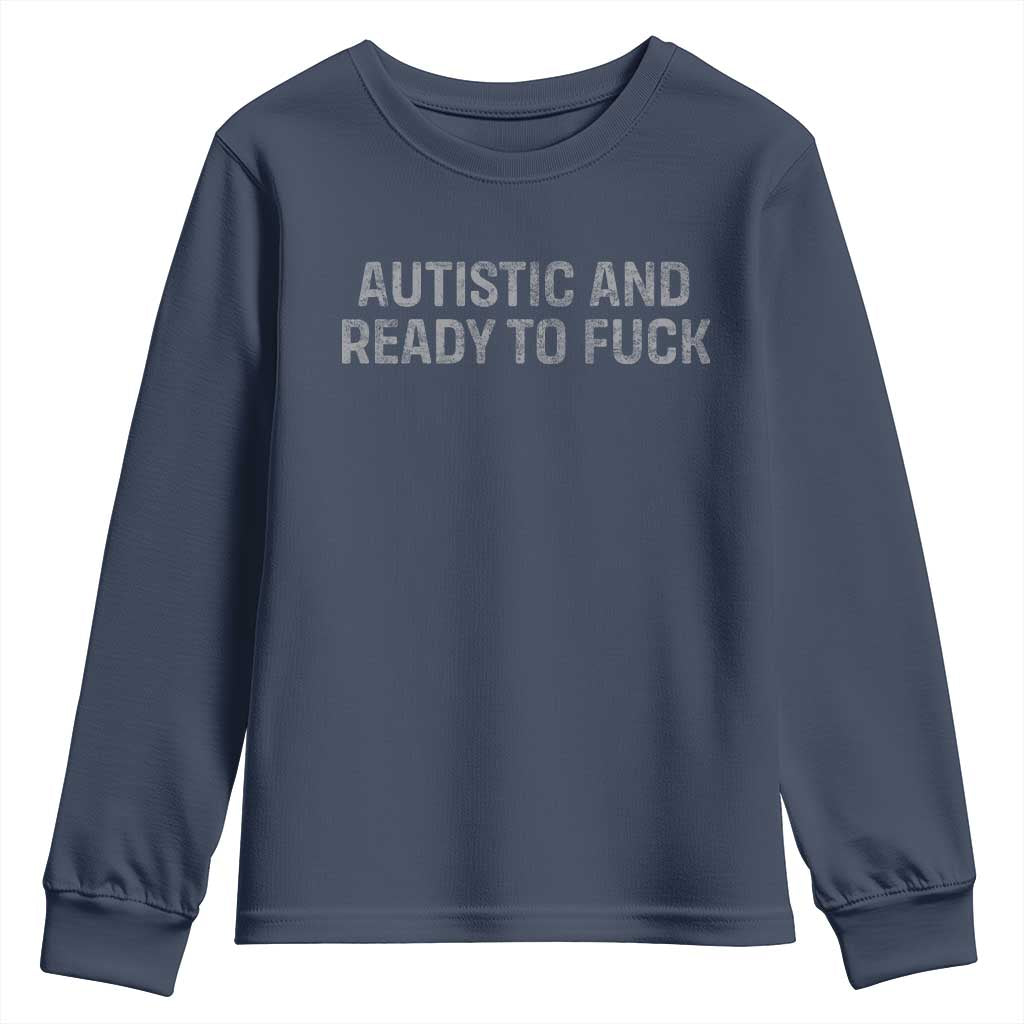 Funny Autism Autistic And Ready To Fuck Youth Sweatshirt