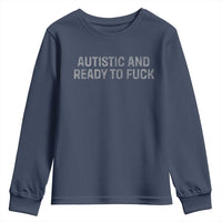Funny Autism Autistic And Ready To Fuck Youth Sweatshirt