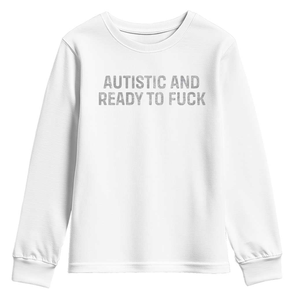 Funny Autism Autistic And Ready To Fuck Youth Sweatshirt