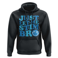 Autism Acceptance Hoodie Just Let Me Stim Bro ASD Special Education Teacher
