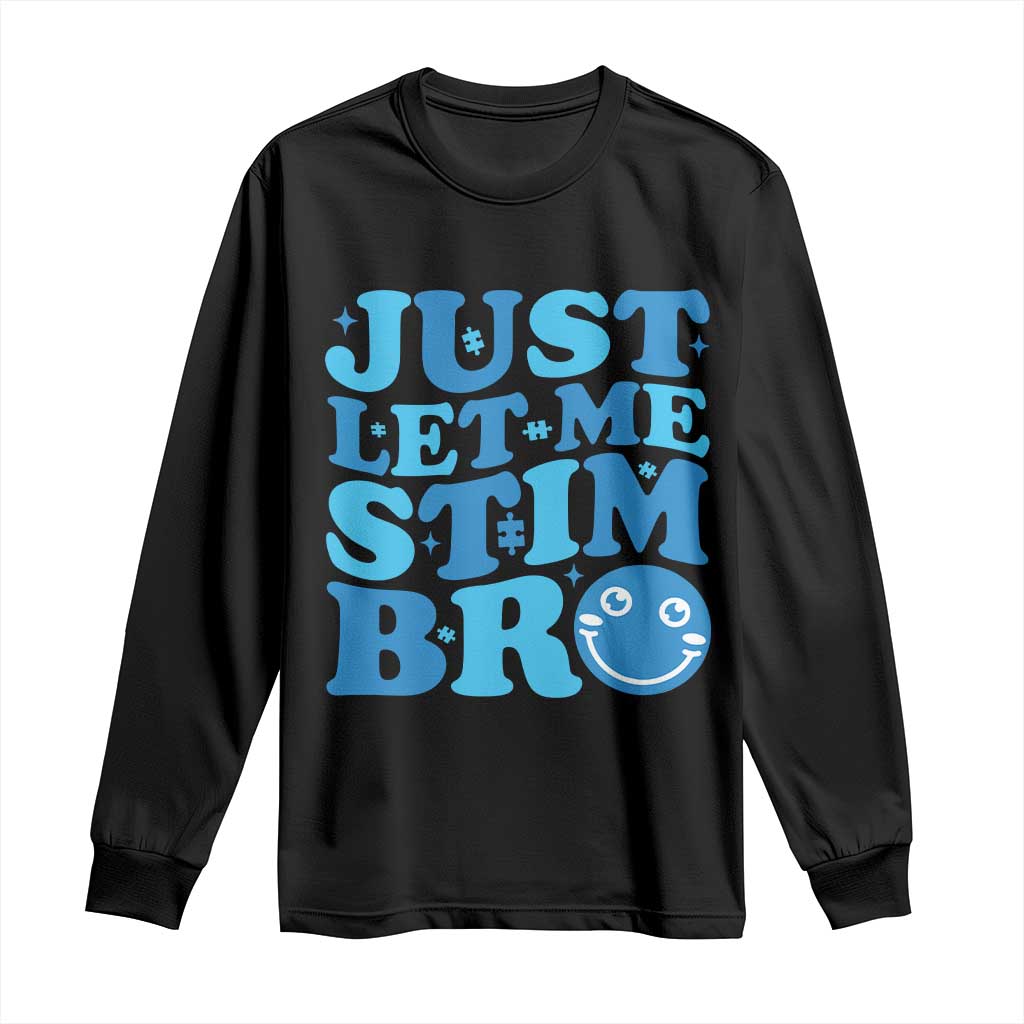 Autism Acceptance Long Sleeve Shirt Just Let Me Stim Bro ASD Special Education Teacher