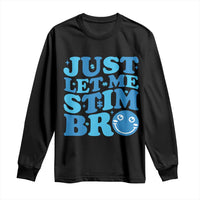 Autism Acceptance Long Sleeve Shirt Just Let Me Stim Bro ASD Special Education Teacher