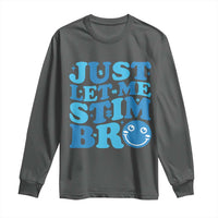 Autism Acceptance Long Sleeve Shirt Just Let Me Stim Bro ASD Special Education Teacher