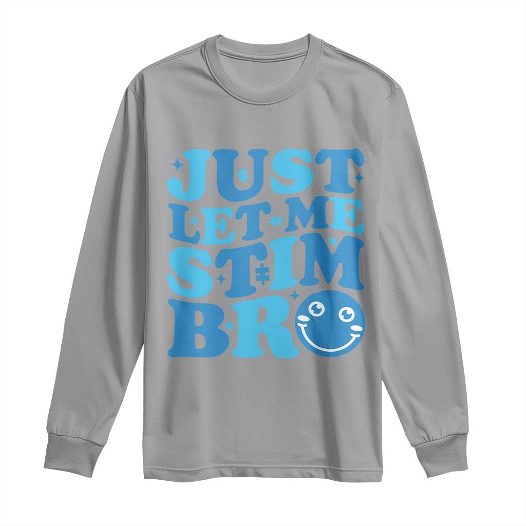 Autism Acceptance Long Sleeve Shirt Just Let Me Stim Bro ASD Special Education Teacher