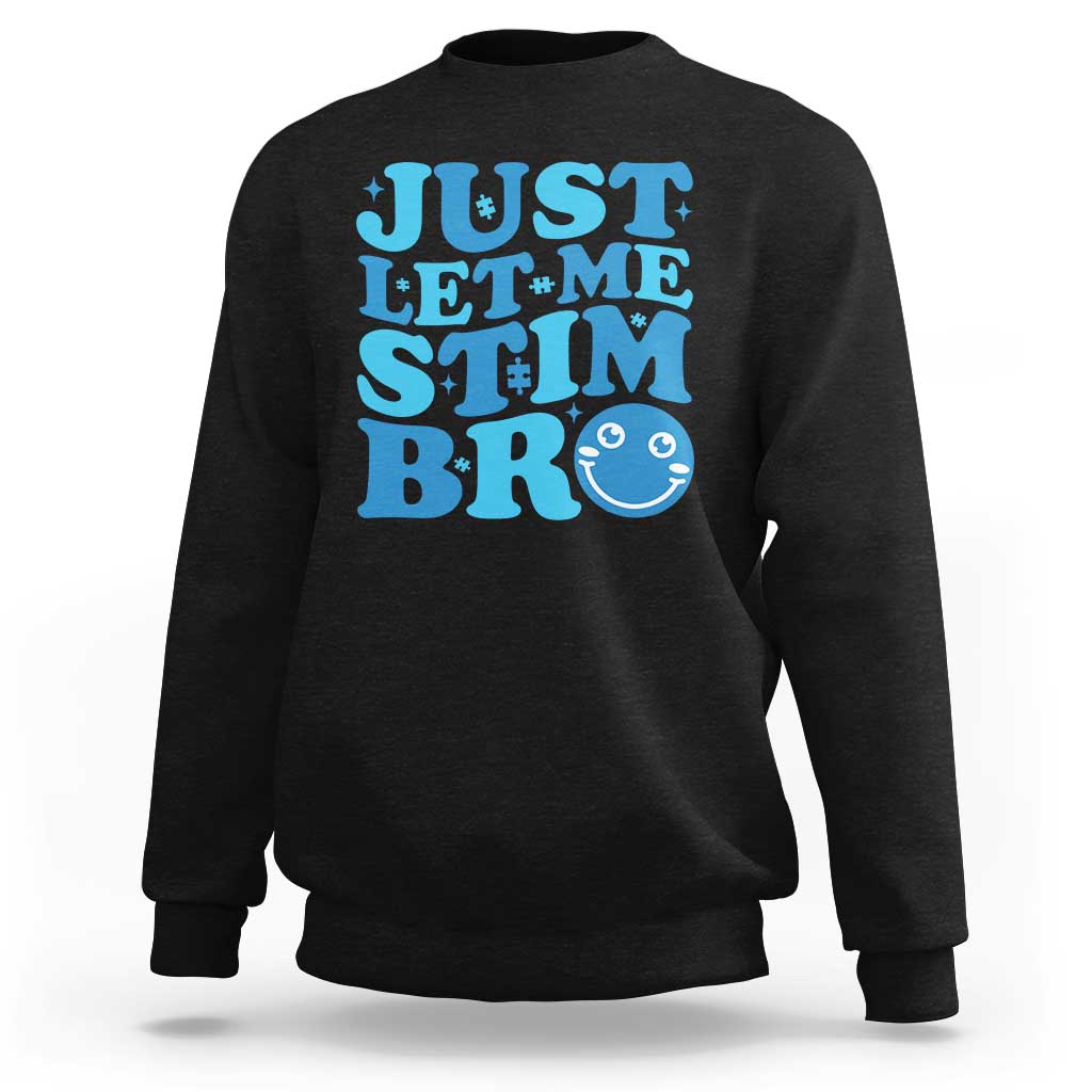 Autism Acceptance Sweatshirt Just Let Me Stim Bro ASD Special Education Teacher