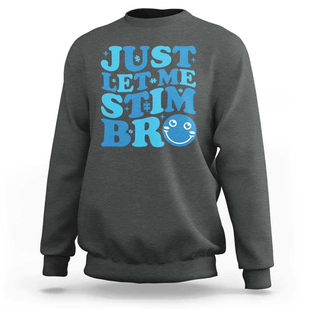 Autism Acceptance Sweatshirt Just Let Me Stim Bro ASD Special Education Teacher