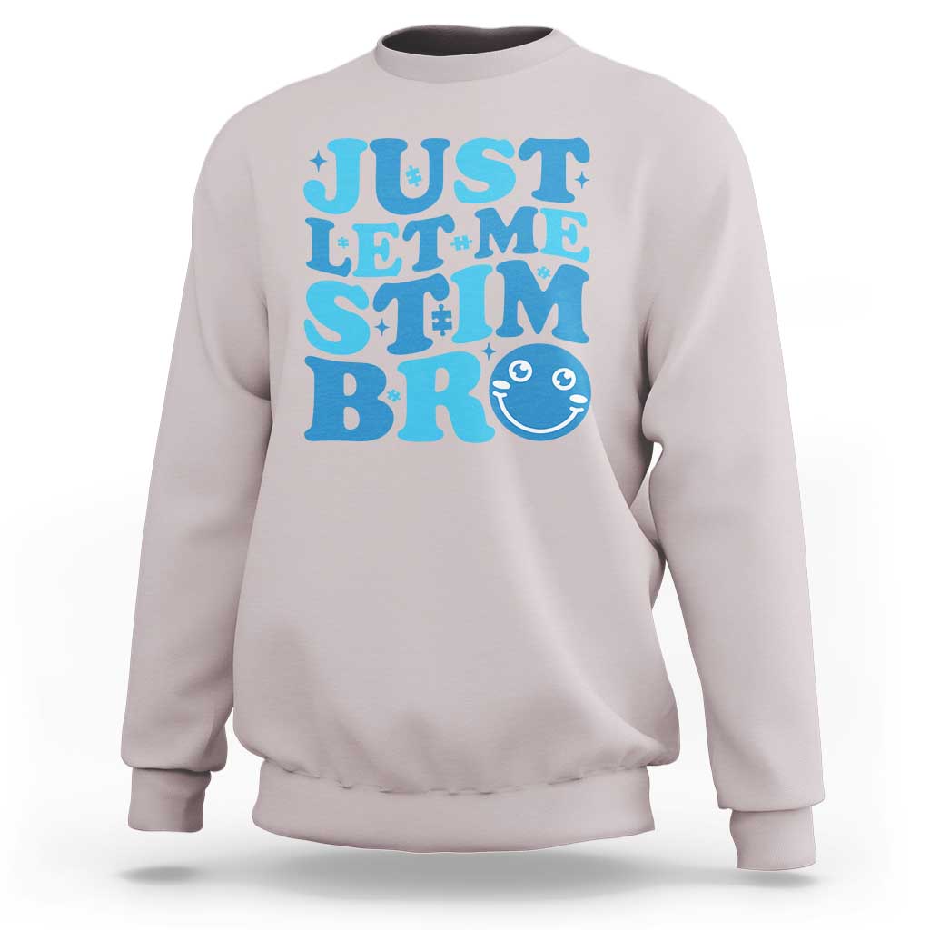 Autism Acceptance Sweatshirt Just Let Me Stim Bro ASD Special Education Teacher