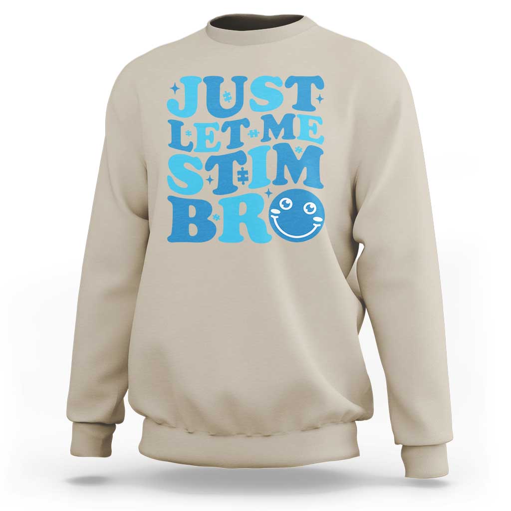 Autism Acceptance Sweatshirt Just Let Me Stim Bro ASD Special Education Teacher