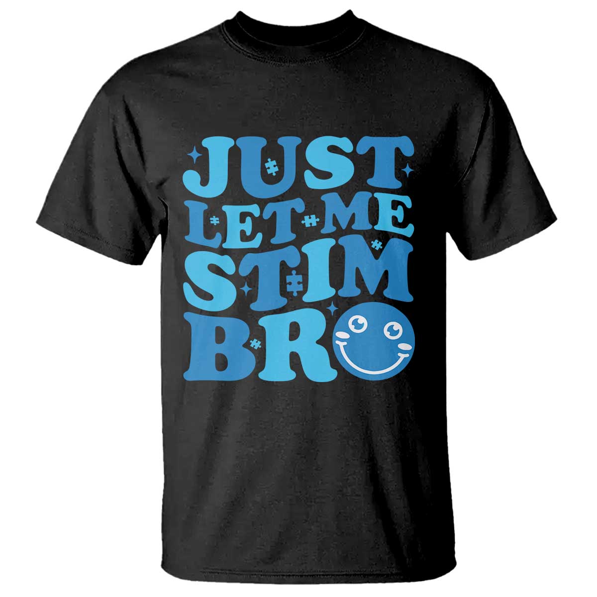 Autism Acceptance T Shirt Just Let Me Stim Bro ASD Special Education Teacher