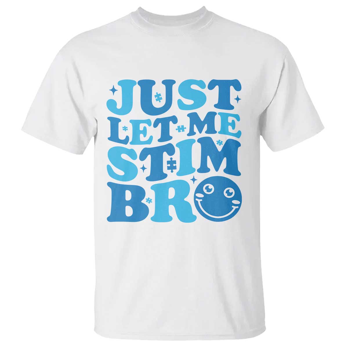 Autism Acceptance T Shirt Just Let Me Stim Bro ASD Special Education Teacher