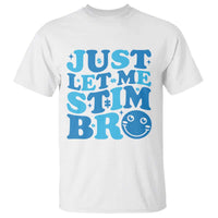 Autism Acceptance T Shirt Just Let Me Stim Bro ASD Special Education Teacher