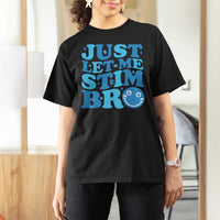 Autism Acceptance T Shirt For Women Just Let Me Stim Bro ASD Special Education Teacher