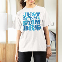 Autism Acceptance T Shirt For Women Just Let Me Stim Bro ASD Special Education Teacher