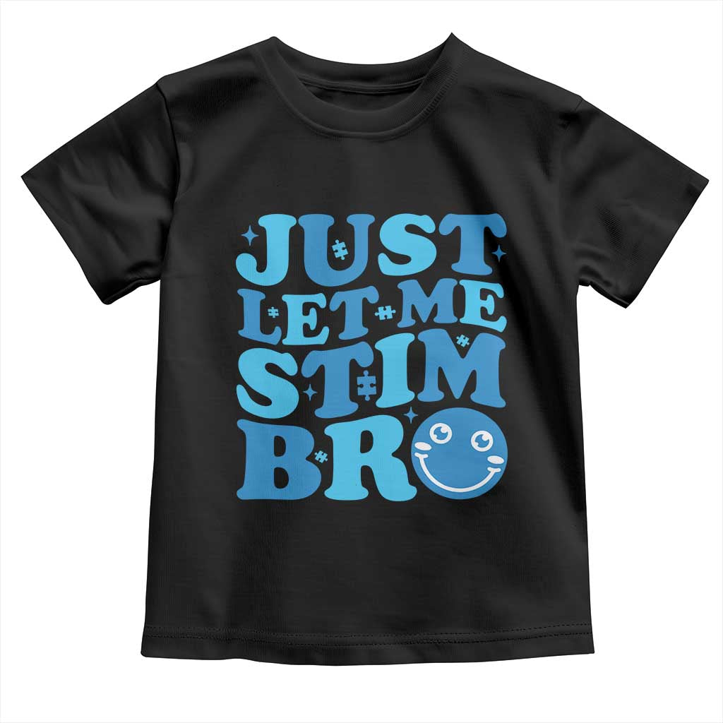 Autism Acceptance Toddler T Shirt Just Let Me Stim Bro ASD Special Education Teacher