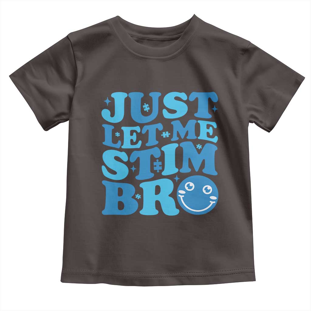 Autism Acceptance Toddler T Shirt Just Let Me Stim Bro ASD Special Education Teacher