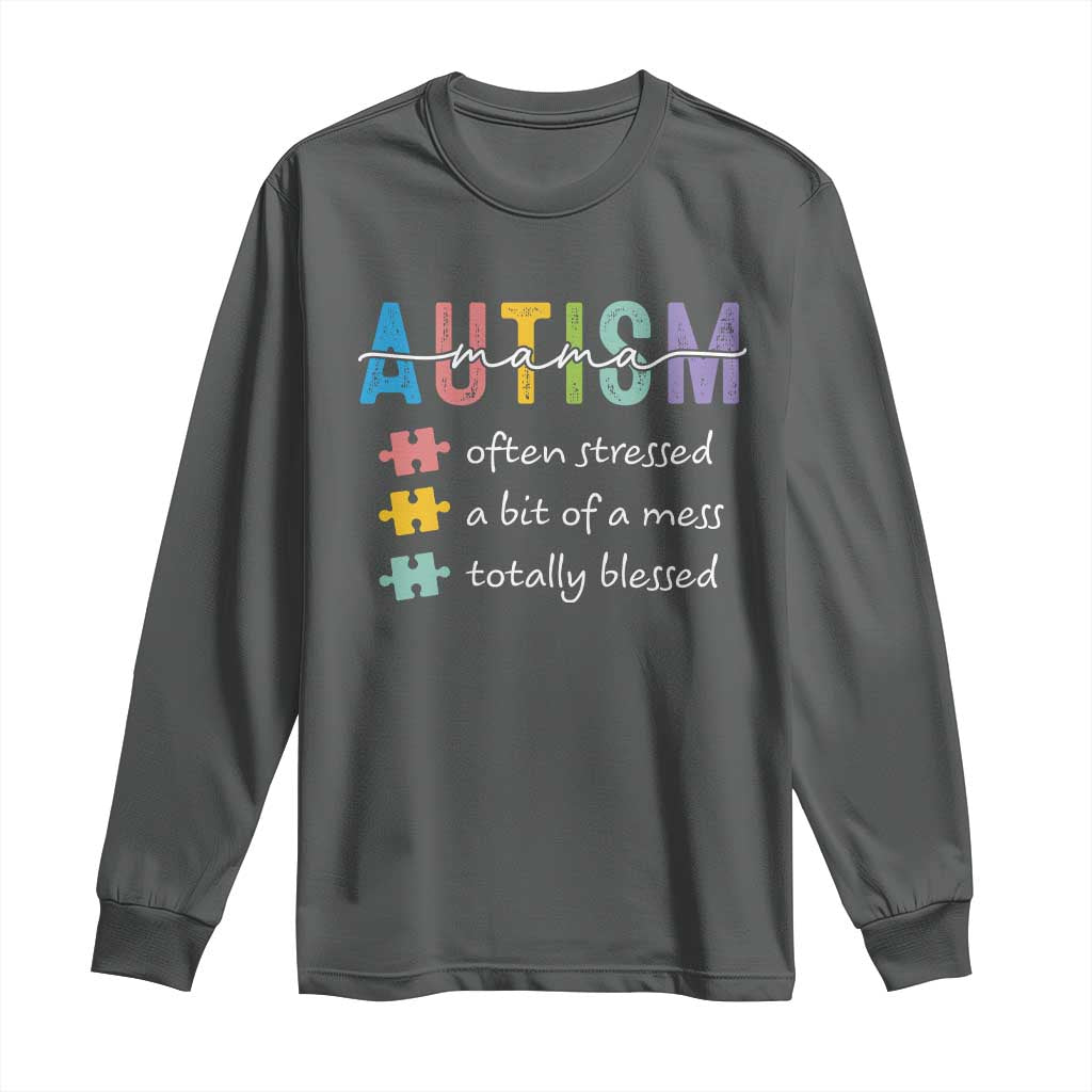 Blessed Autism Mama Long Sleeve Shirt Often Stressed A Bit of A Mess Totally Blessed