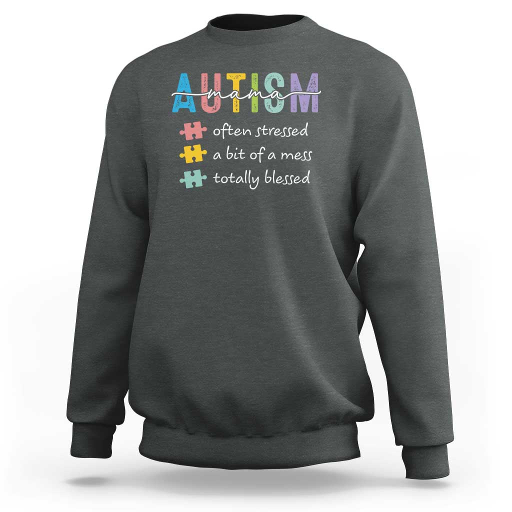Blessed Autism Mama Sweatshirt Often Stressed A Bit of A Mess Totally Blessed