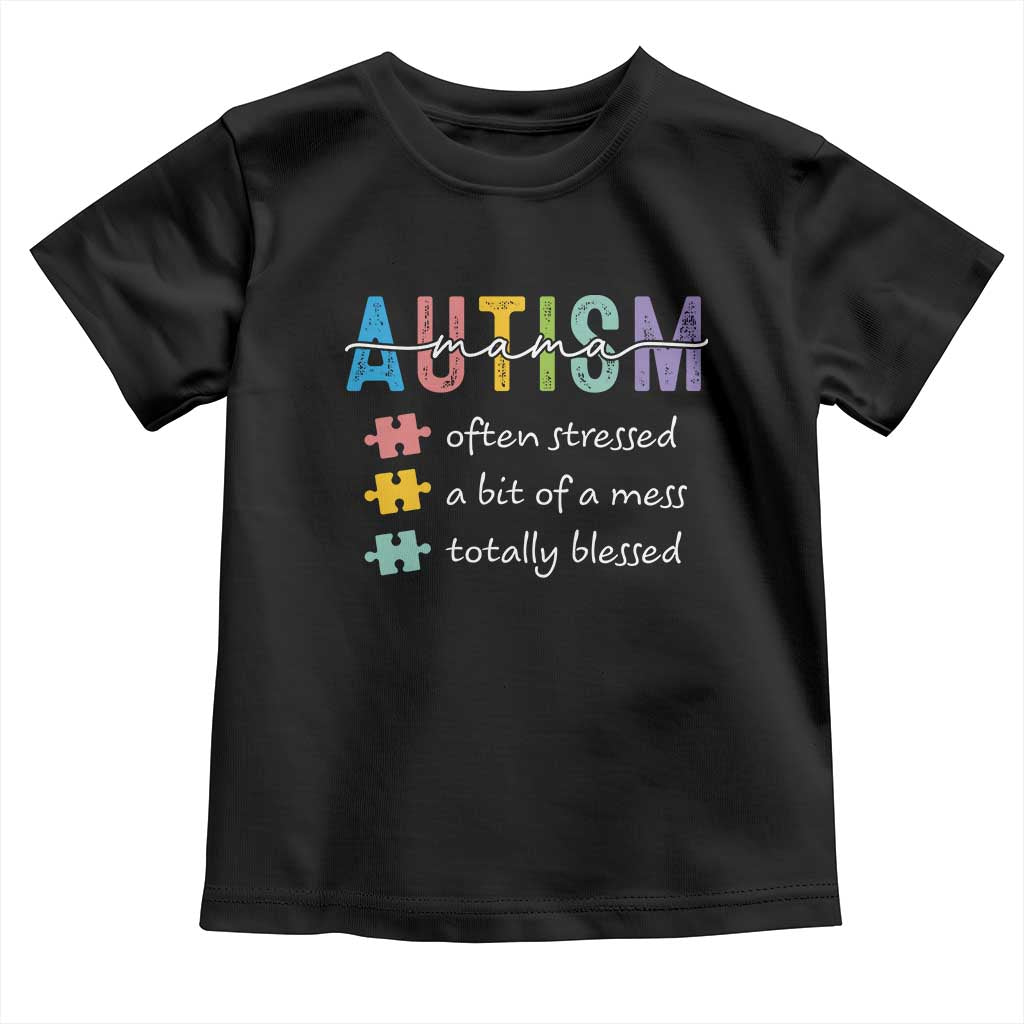 Blessed Autism Mama Toddler T Shirt Often Stressed A Bit of A Mess Totally Blessed