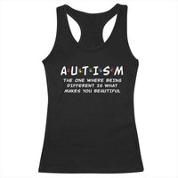 Friends Autism Racerback Tank Top The One Where Being Different is What Makes You Beautiful