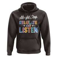 SPED Teacher Hoodie Alright Stop Regulate And Listen